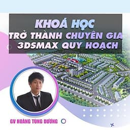  Khóa học THIẾT KẾ - ĐỒ HỌA - Trở thành chuyên gia 3DSMAX ngoại thất, quy hoạch