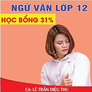 Khóa học NGỮ VĂN LỚP 12 cô Diệu Thu - 09 tháng