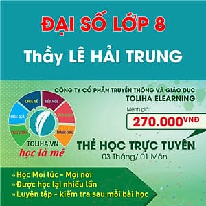 Học trực tuyến ĐẠI SỐ - TOÁN HỌC LỚP 8 Thầy LÊ HẢI TRUNG - Toliha.vn Khóa 3 Tháng
