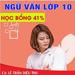 Khóa học NGỮ VĂN LỚP 10 cô Diệu Thu - 06 tháng