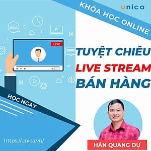 Khóa học SALE BÁN HÀNG- Tuyệt chiêu Livestream bán hàng UNICA.VN