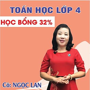 Khóa học TOÁN HỌC CƠ BẢN LỚP 4 - Cô Ngọc Lan - 03 tháng