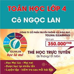 Khóa học TOÁN HỌC CƠ BẢN LỚP 4 - Cô Ngọc Lan - 06 tháng
