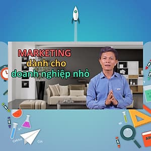 Khóa Học Marketing Cho Doanh Nghiệp Nhỏ