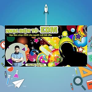 Khóa Học Nhạc Điện Tử - Học Làm Nhạc EDM Cho Người Mới Bắt Đầu