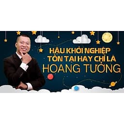  Khóa học KINH DOANH - Hậu khởi nghiệp - Tồn tại hay chỉ là hoang tưởng? UNICA.VN