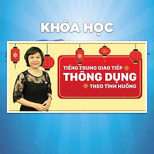 Khóa Học Tiếng Trung Giao Tiếp Thông Dụng Theo Tình Huống