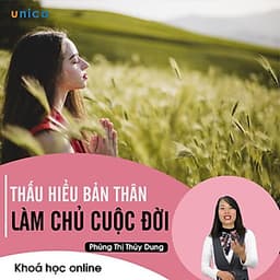 - Khóa học PHÁT TRIỂN CÁ NHÂN-  Thấu hiểu bản thân làm chủ cuộc đời- UNICA.VN
