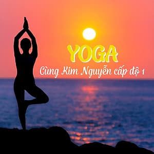 Khóa Học Yoga Cùng Kim Nguyễn Cấp Độ 1