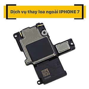Dịch Vụ Thay Loa Ngoài iPhone 7