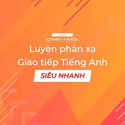 Bộ 4 khóa học luyện phản xạ giao tiếp tiếng anh siêu nhanh