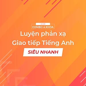 Bộ 4 khóa học luyện phản xạ giao tiếp tiếng anh siêu nhanh