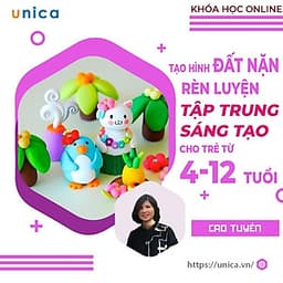  Khóa học NUÔI DẠY CON-Tạo hình đất nặn_rèn sự tập trung, sáng tạo cho trẻ từ 4-12 tuổi [UNICA.VN