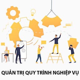 Khóa Học Quản Trị Quy Trình Nghiệp Vụ