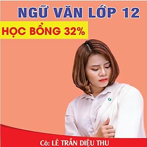 Khóa học NGỮ VĂN LỚP 12 cô Diệu Thu - 03 tháng