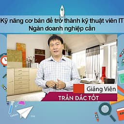 Khóa Học Kỹ Năng Cơ Bản Để Trở Thành Kỹ Thuật Viên IT - Ngàn Doanh Nghiệp Cần
