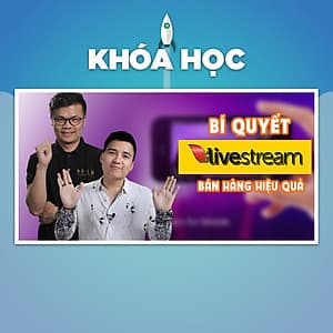 Khóa Học Bí Quyết Live Stream Bán Hàng Hiệu Quả