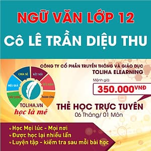 Học trực tuyến NGỮ VĂN LỚP 12 - Cô LÊ TRẦN DIỆU THU - Toliha.vn 6 Tháng