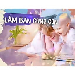  Khóa học NUÔI DẠY CON -Làm bạn cùng con [UNICA.VN