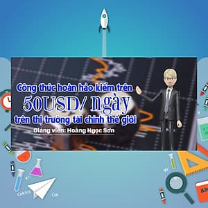 Khóa Học Công Thức Hoàn Hảo Kiếm Trên 50 USD/Ngày Trên Thị Trường Tài Chính Thế Giới