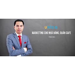  Khóa học MARKETING - Marketing cho Nhà hàng, quán Cafe [UNICA.VN