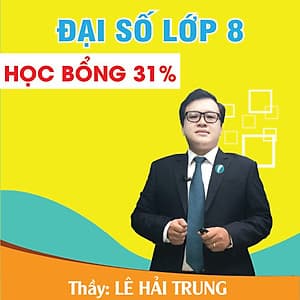 Khóa học ĐẠI SỐ 8 - CƠ BẢN + NÂNG CAO thầy Lê Hải Trung - cô Thanh Loan- 09 tháng