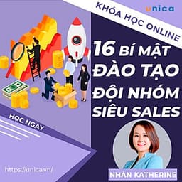  Khóa học SALE BÁN HÀNG- 16 bí mật đào tạo đội nhóm siêu bán hàng UNICA.VN
