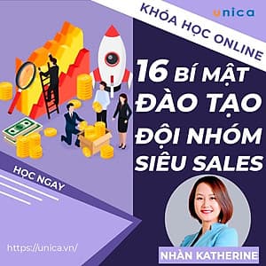  Khóa học SALE BÁN HÀNG- 16 bí mật đào tạo đội nhóm siêu bán hàng UNICA.VN