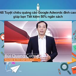 Khóa Học 65 Tuyệt Chiêu Quảng Cáo Google Adwords Đỉnh Cao Giúp Bạn Tiết Kiệm 50% Ngân Sách