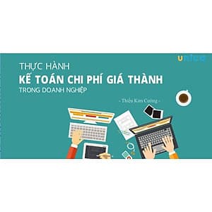  Khóa học TIN HỌC VP - Thực hành kế toán chi phí giá thành trong doanh nghiệp [UNICA.VN