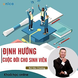 - Khóa học PHÁT TRIỂN CÁ NHÂN-  Sinh viên - Làm sao định hướng đời mình- UNICA.VN