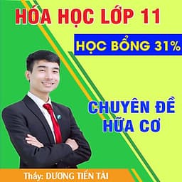 Khóa học HÓA HỮU CƠ 11 - CƠ BẢN và NÂNG CAO thầy Dương Tiến Tài - 09 tháng