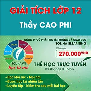 Học trực tuyến GIẢI TÍCH - TOÁN HỌC LỚP 12 -Thầy CAO PHI - Toliha.vn 3 Tháng