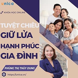  Khóa học GIA ĐÌNH- Tuyệt chiêu giữ lửa hạnh phúc gia đình mọi phụ nữ đều cần biết- UNICA.VN