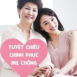  Khóa học GIA ĐÌNH- Tuyệt chiêu chinh phục mẹ chồng- UNICA.VN