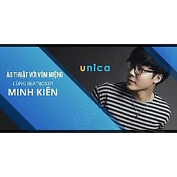  Khóa học PHONG CÁCH SỐNG- Ảo thuật với vòm miệng cùng beatboxer Minh Kiên UNICA.VN