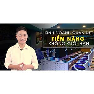  Khóa học KINH DOANH - Kinh doanh quán Net - Tiềm năng không giới hạn UNICA.VN
