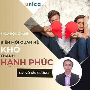 - Khóa học HÔN NHÂN GIA ĐÌNH - Biến mối quan hệ khổ thành hạnh phúc- UNICA.VN
