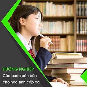 Hướng Nghiệp - Các Bước Căn Bản Cho Học Sinh Cấp Ba