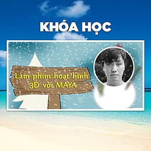 Khóa Học Làm Phim Hoạt Hình 3D Với Maya