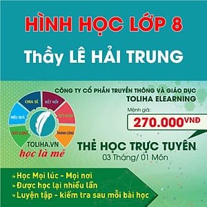 Khóa học Online HÌNH HỌC - TOÁN HỌC LỚP 8 Thầy LÊ HẢI TRUNG - Toliha.vn Khóa 3 Tháng