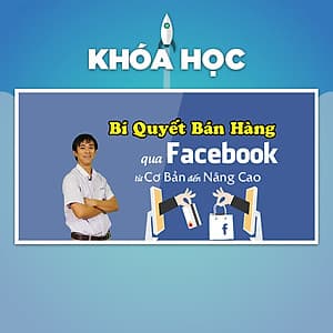 Khóa Học Bí Quyết Bán Hàng Qua Facebook Từ Cơ Bản Đến Nâng Cao