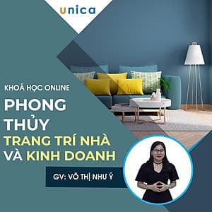  Khóa học PHONG CÁCH SỐNG- Phong thủy trang trí nhà ở và kinh doanh UNICA.VN