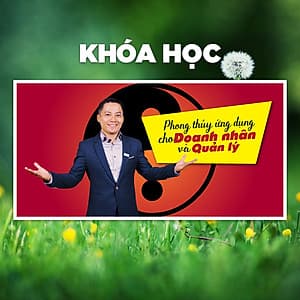 Khóa Học Phong Thủy Ứng Dụng Cho Doanh Nhân Và Quản Lí