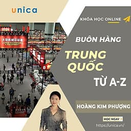 Khóa học ONLINE - Buôn hàng Trung Quốc từ A - Z cho người mới bắt đầu- Kinh nghiệm thực chiến từ Giảng viên Hoàng Kim Phượng
