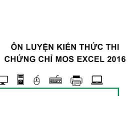  Khóa học TIN HỌC VP - Ôn luyện kiến thức thi chứng chỉ MOS Excel 2016 [UNICA.VN