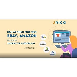  Khóa học KINH DOANH - Bán áo thun Pro trên Ebay, Amazon kết hợp với Shopify và Custom Cat UNICA.VN