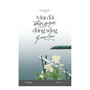 Một Đời Đáng Giá Đừng Sống Qua Loa