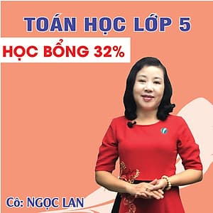 Khóa học TOÁN HỌC LỚP 5 CƠ BẢN cô Ngọc Lan - 03 tháng