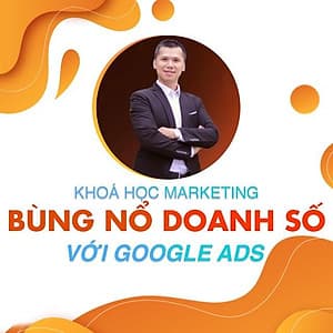  Khóa học MARKETING - Bùng nổ doanh số với Google Ads từ A-Z